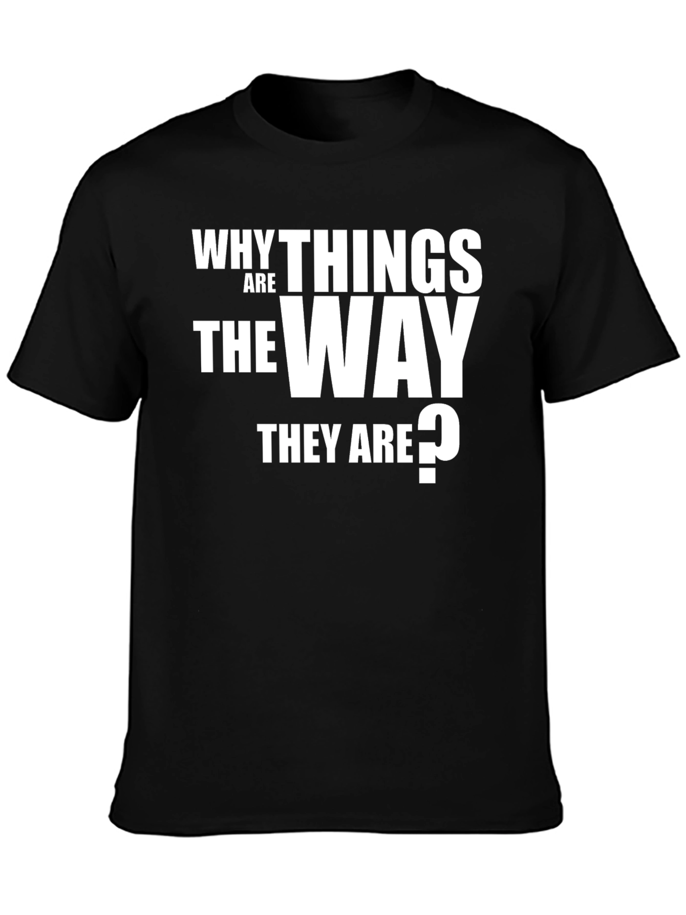 Why Things Are the Way They Are T-Shirt