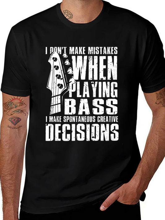 Bass Player T-Shirt: I Dont Make Mistakes I Make Decisions
