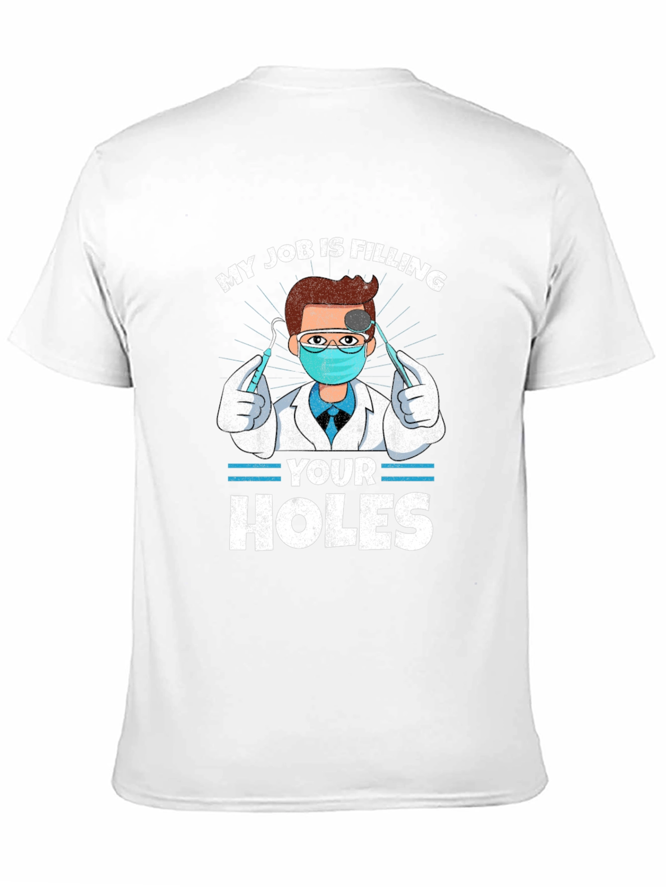 Funny Dentist T-Shirt - Filling Your Holes