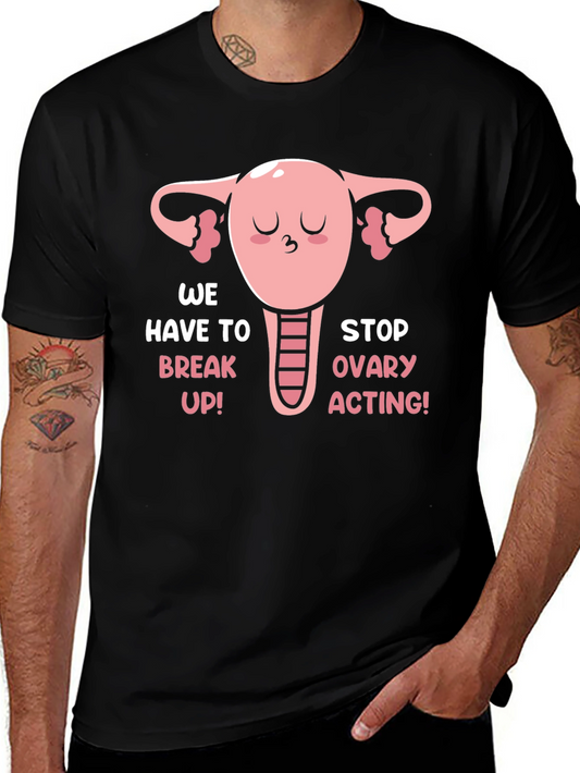 Funny Uterus T-Shirt - We Have To Break Up!