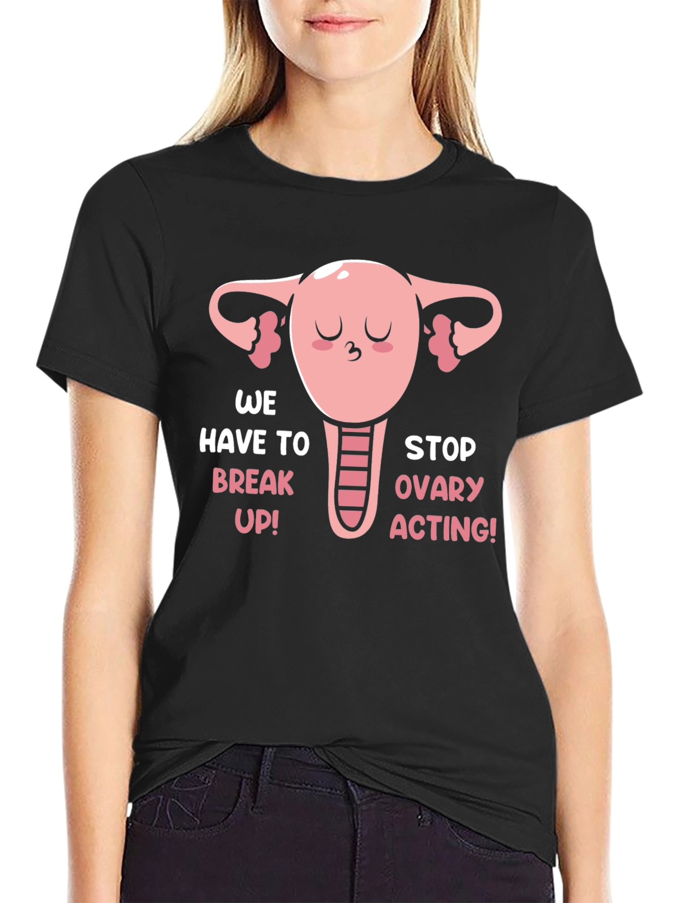 Funny Uterus T-Shirt - We Have To Break Up!