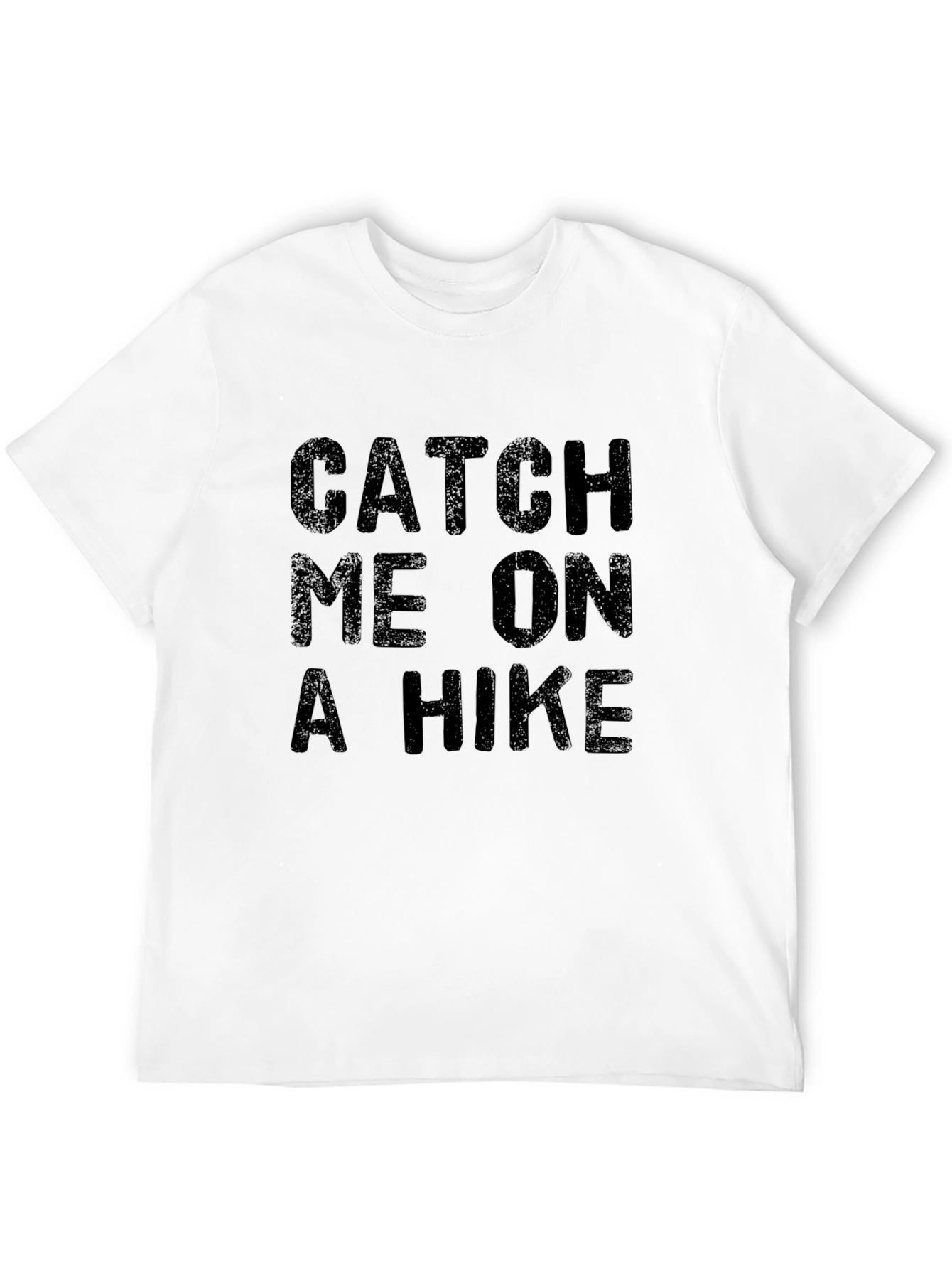 Catch Me On A Hike - Graphic Tee