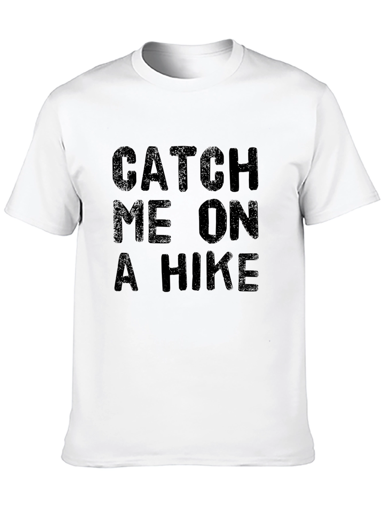 Catch Me On A Hike - Graphic Tee