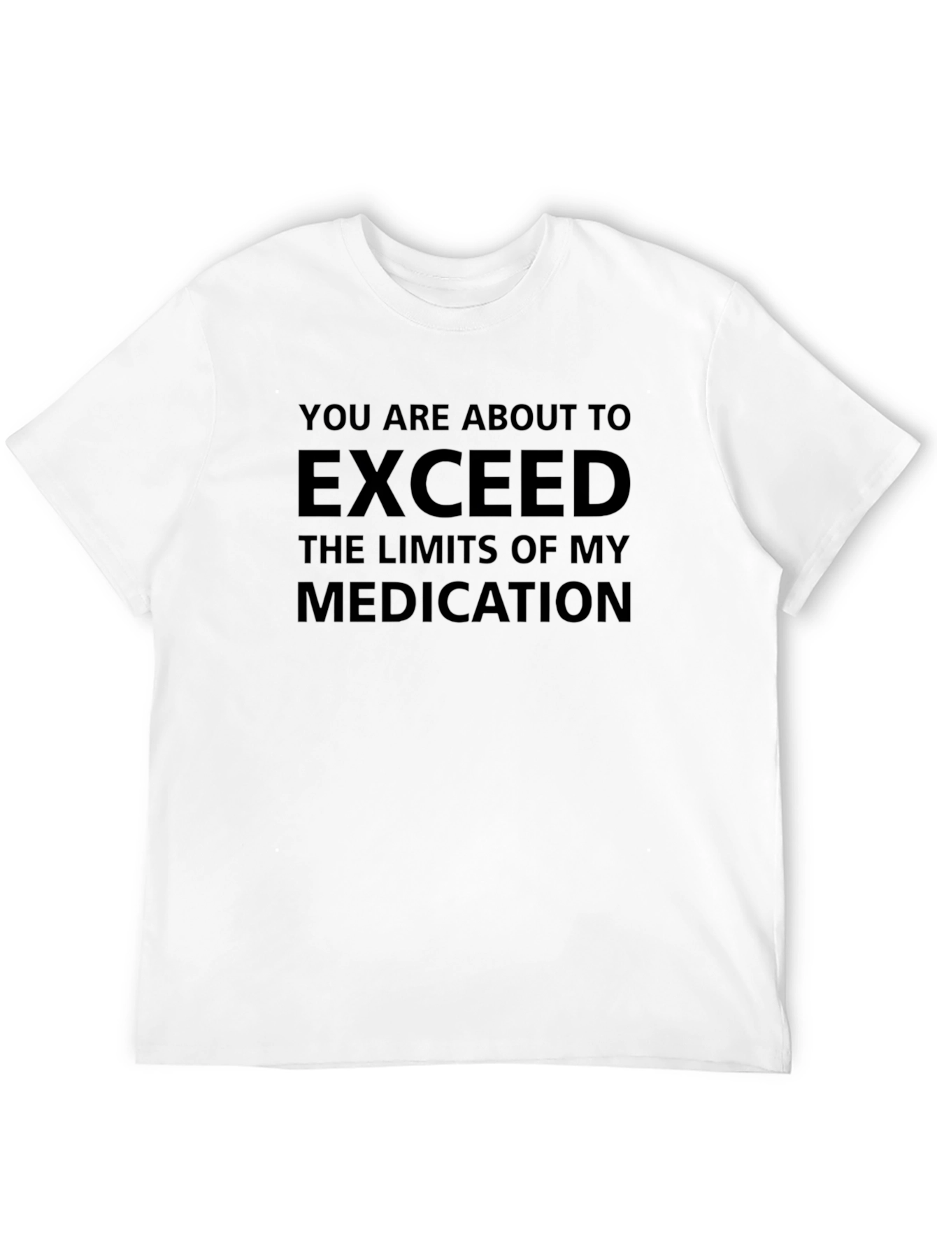 Exceed Medication T-Shirt Sarcastic Tee
