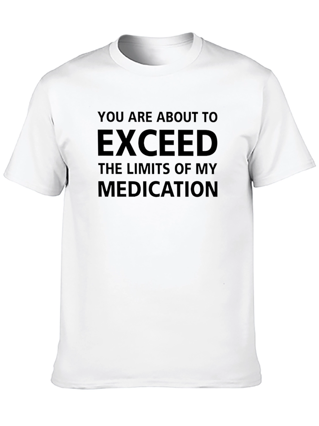 Exceed Medication T-Shirt Sarcastic Tee