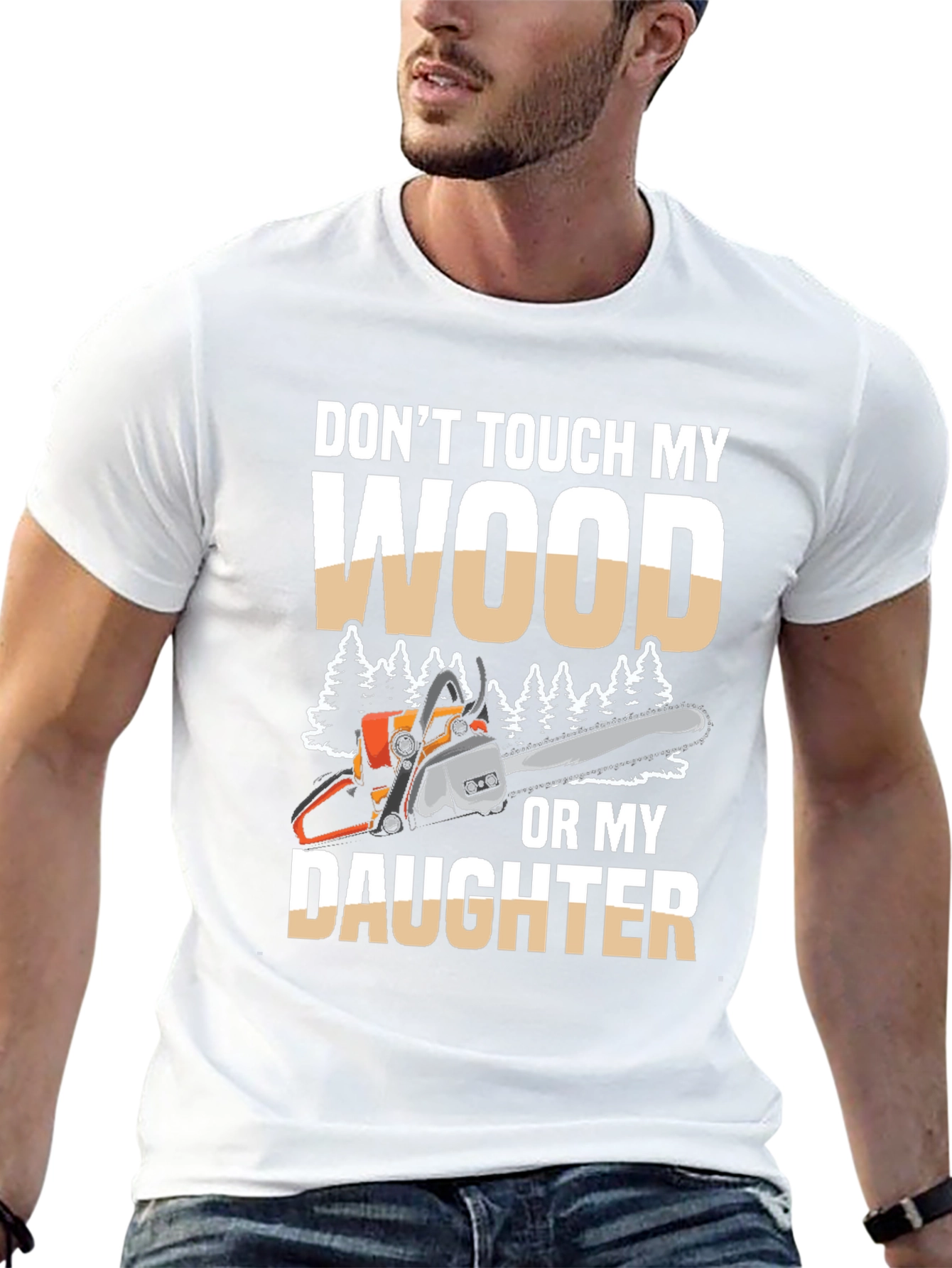 Dont Touch My Wood Or My Daughter T-Shirt