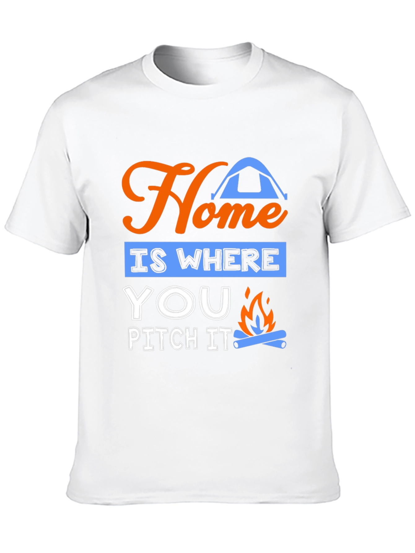 Home Is Where You Pitch It Camping T-Shirt