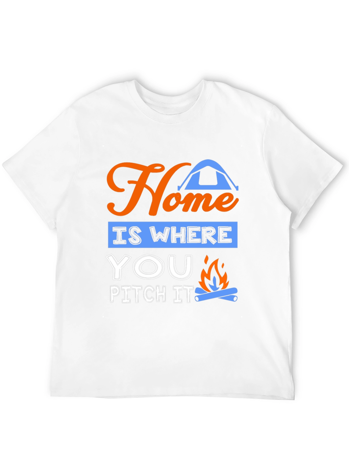 Home Is Where You Pitch It Camping T-Shirt