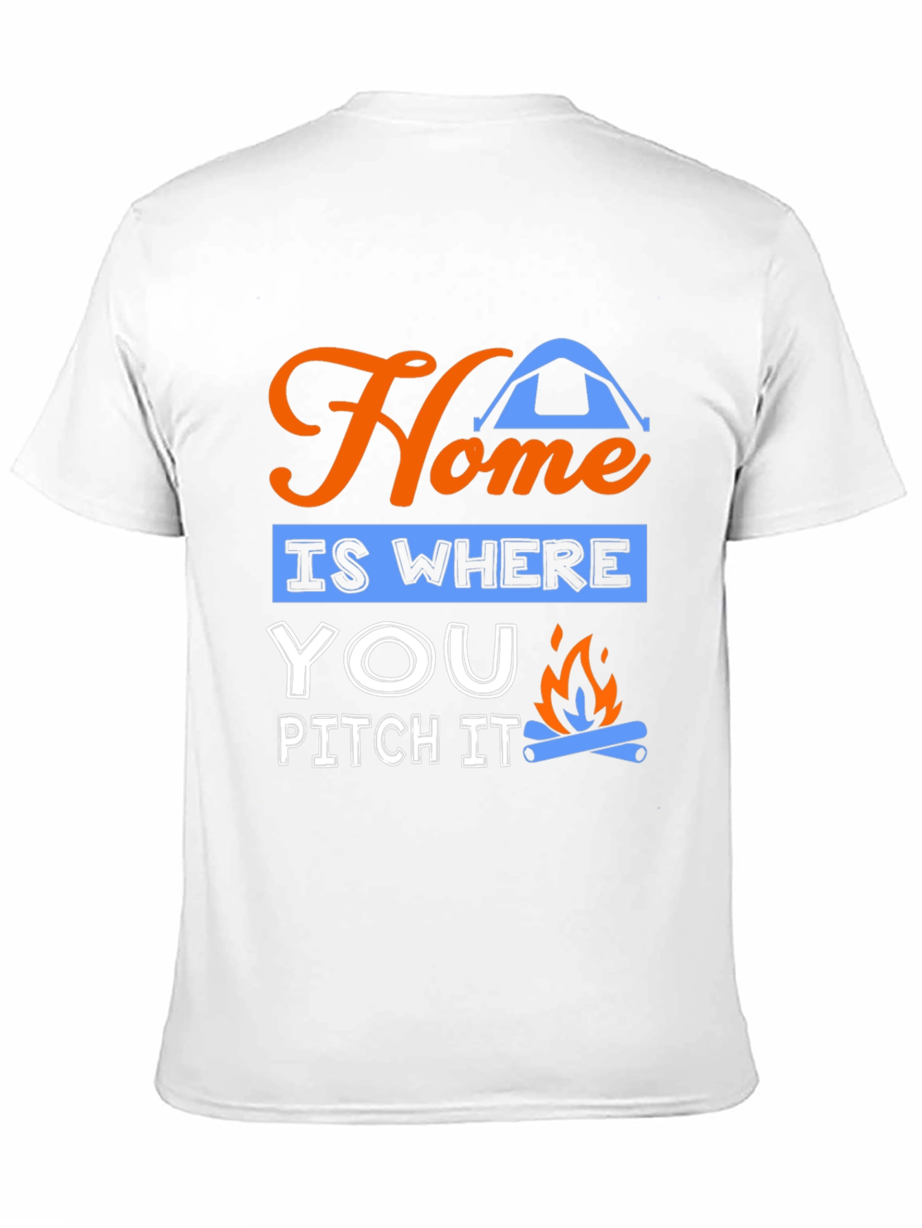 Home Is Where You Pitch It Camping T-Shirt