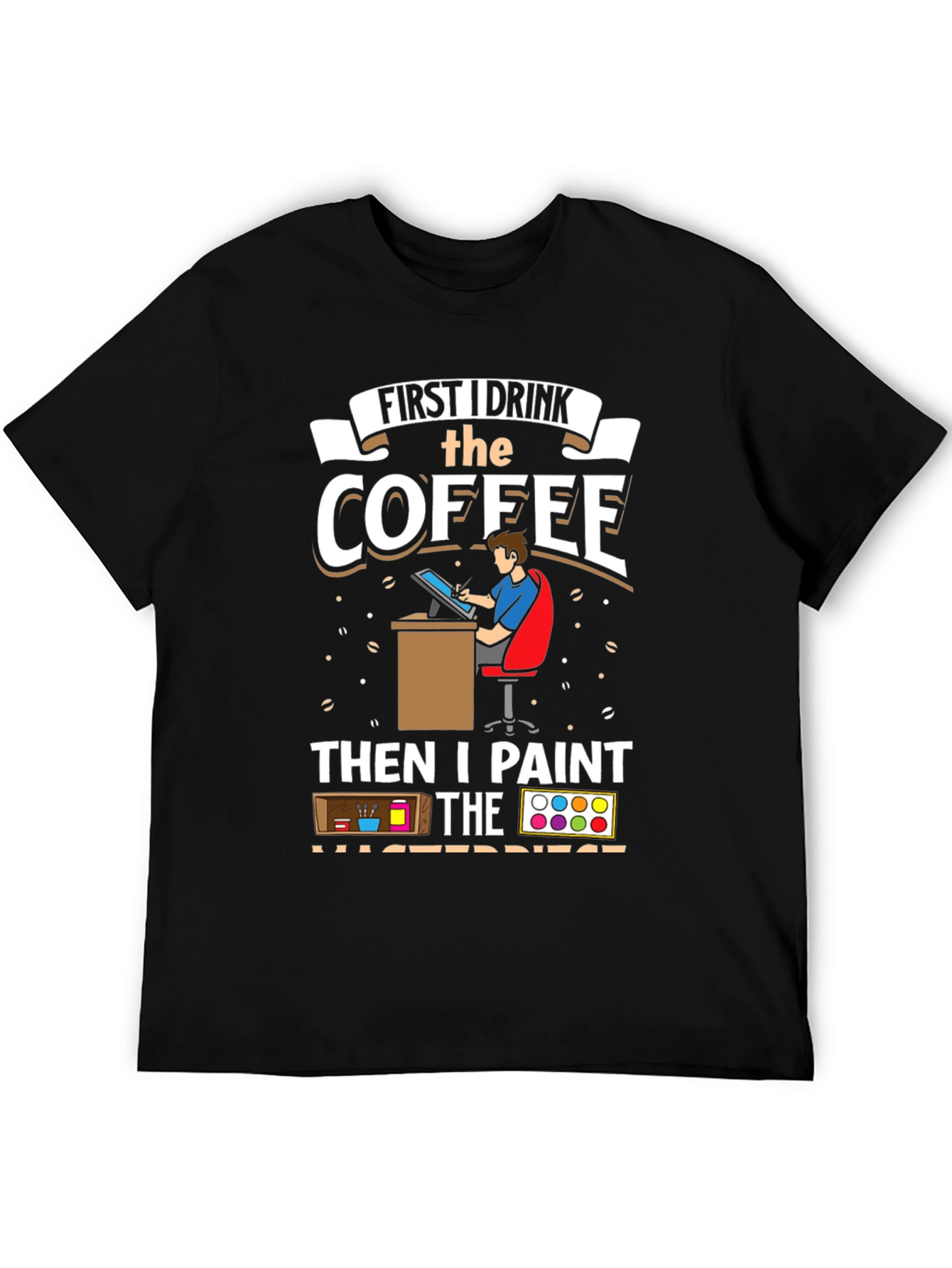 Artist Coffee First Then Paint T-Shirt
