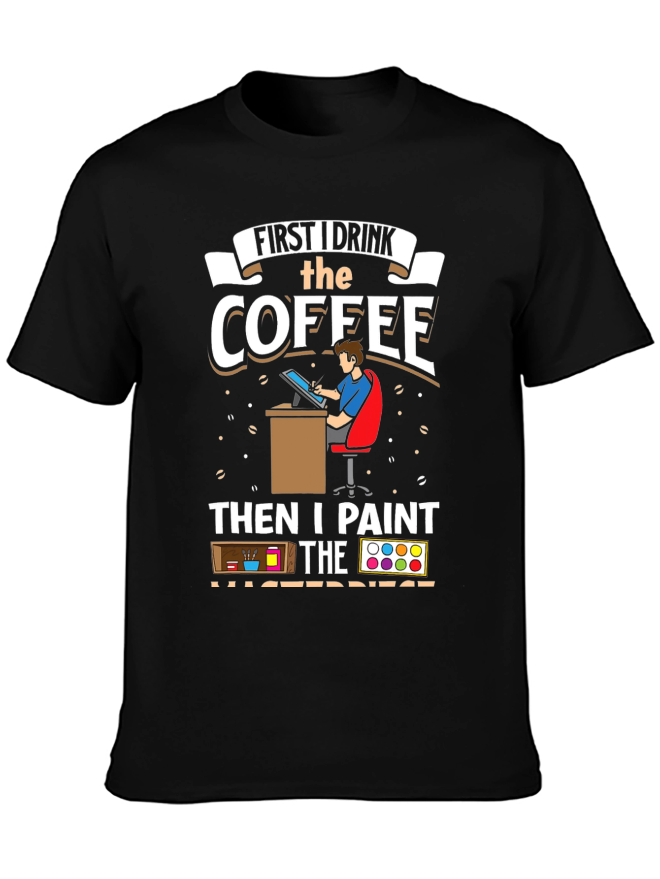 Artist Coffee First Then Paint T-Shirt