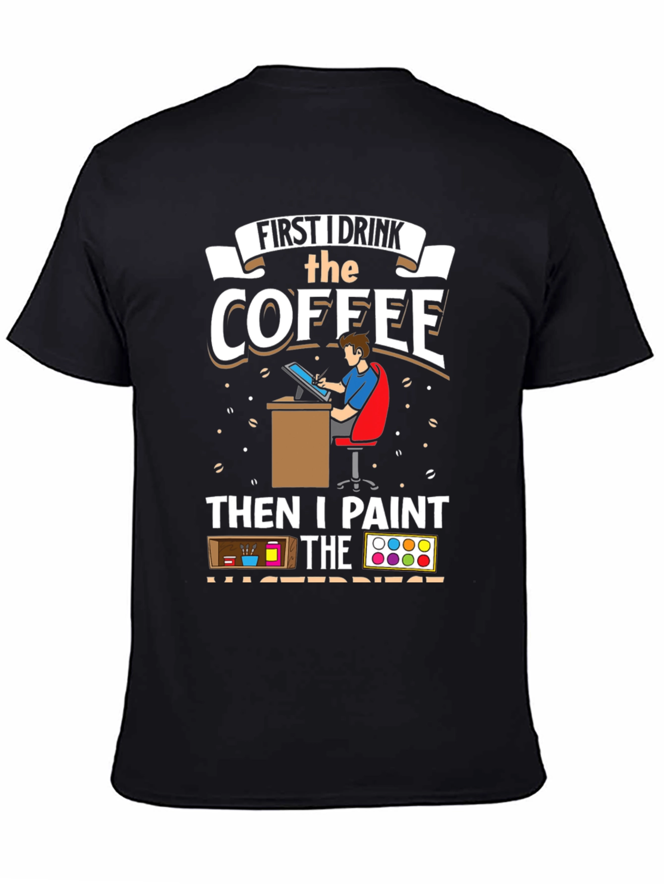 Artist Coffee First Then Paint T-Shirt