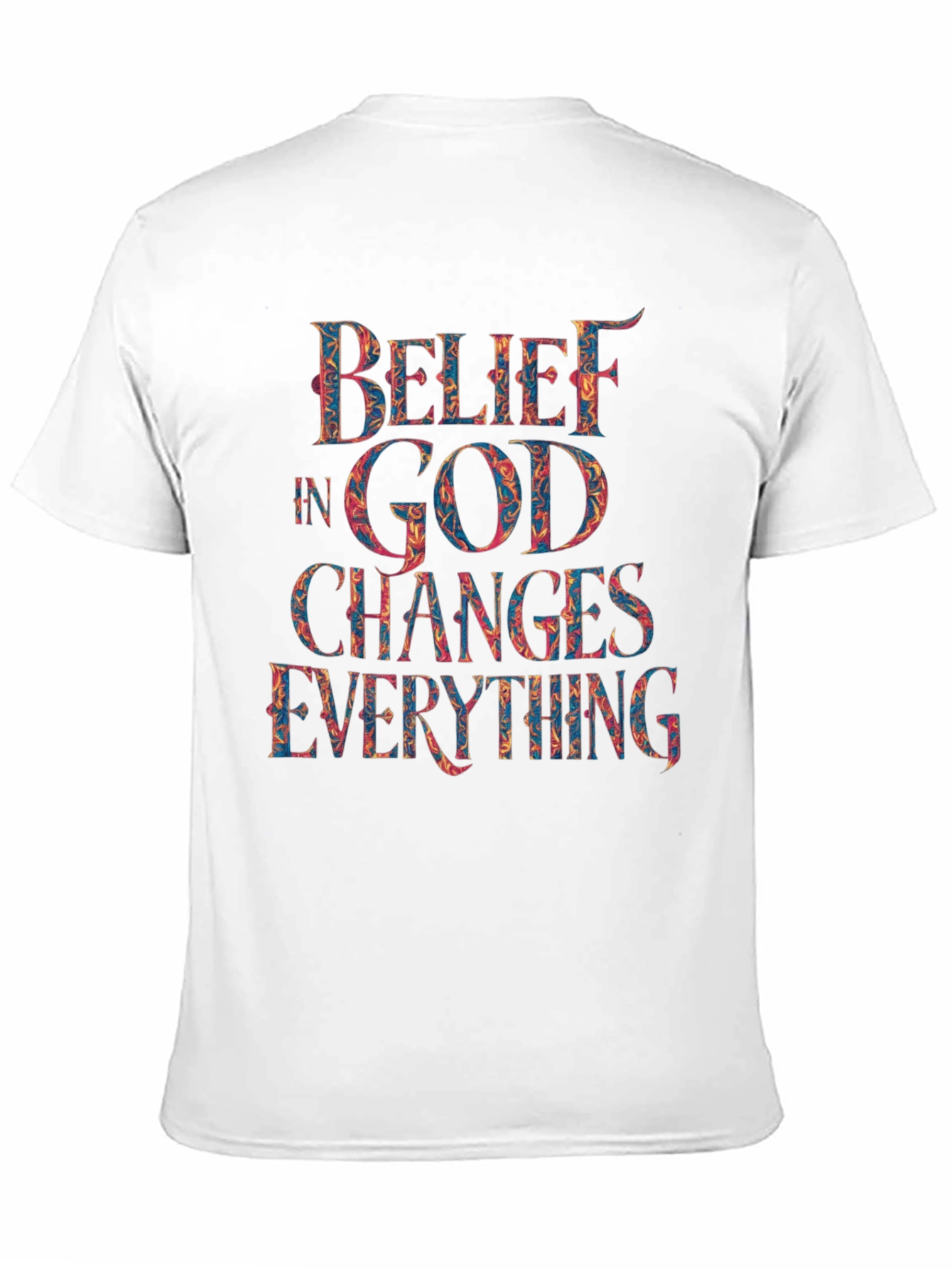 Belief in God Changes Everything T-Shirt