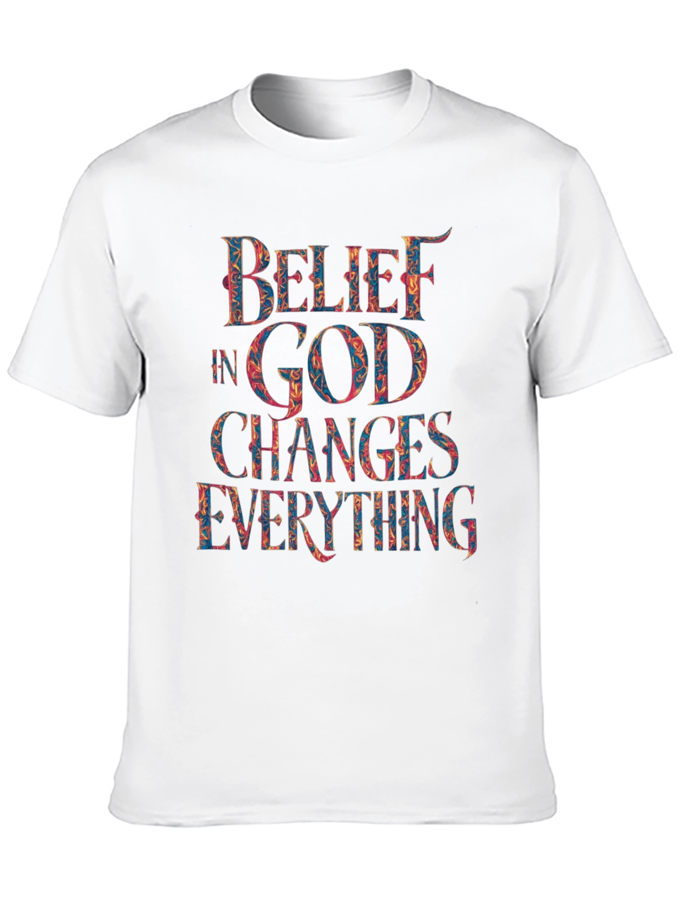 Belief in God Changes Everything T-Shirt