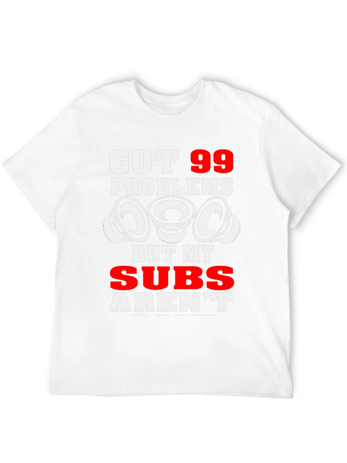 99 Problems But My Subs Arent T-Shirt