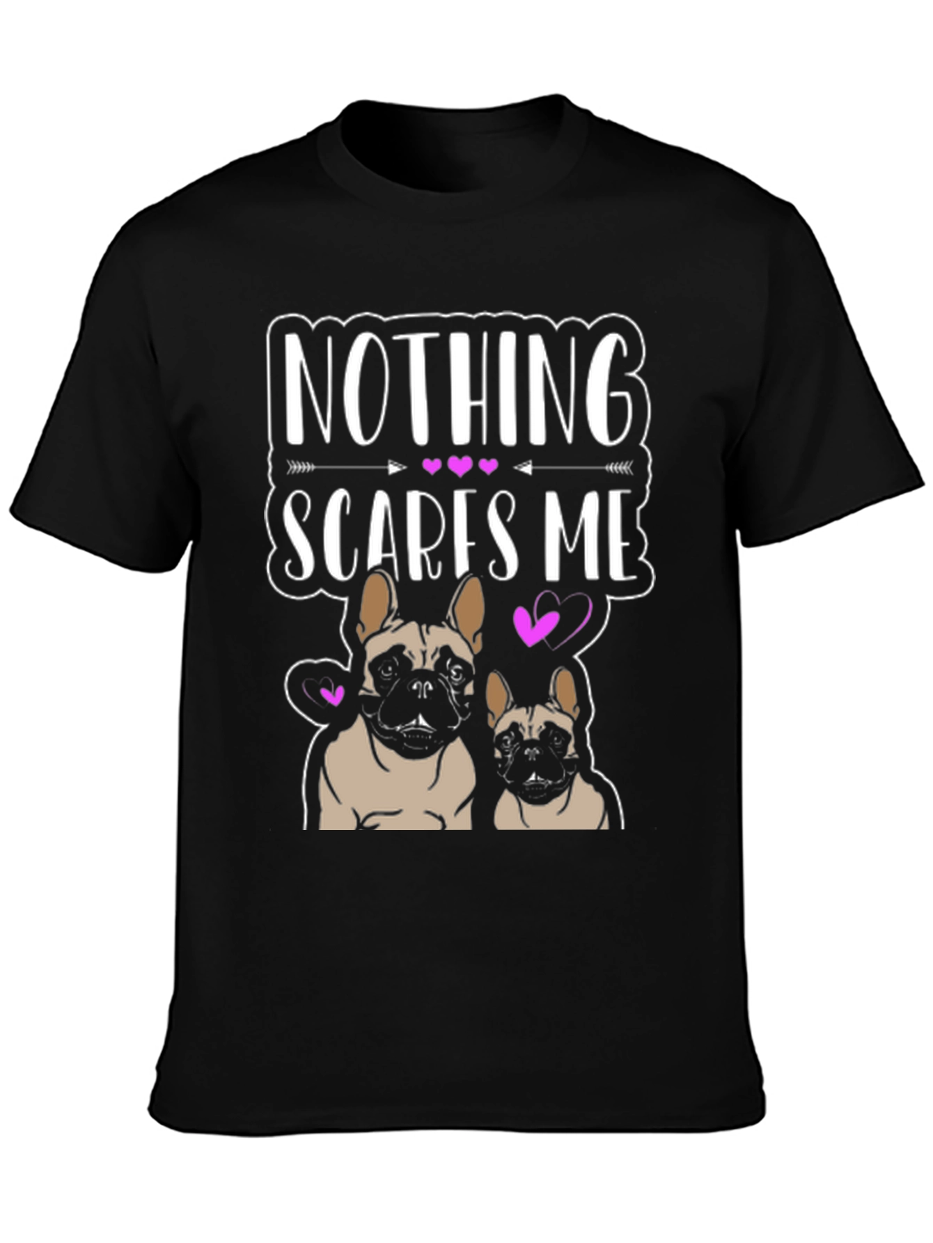 Nothing Scares Me - French Bulldog T-Shirt