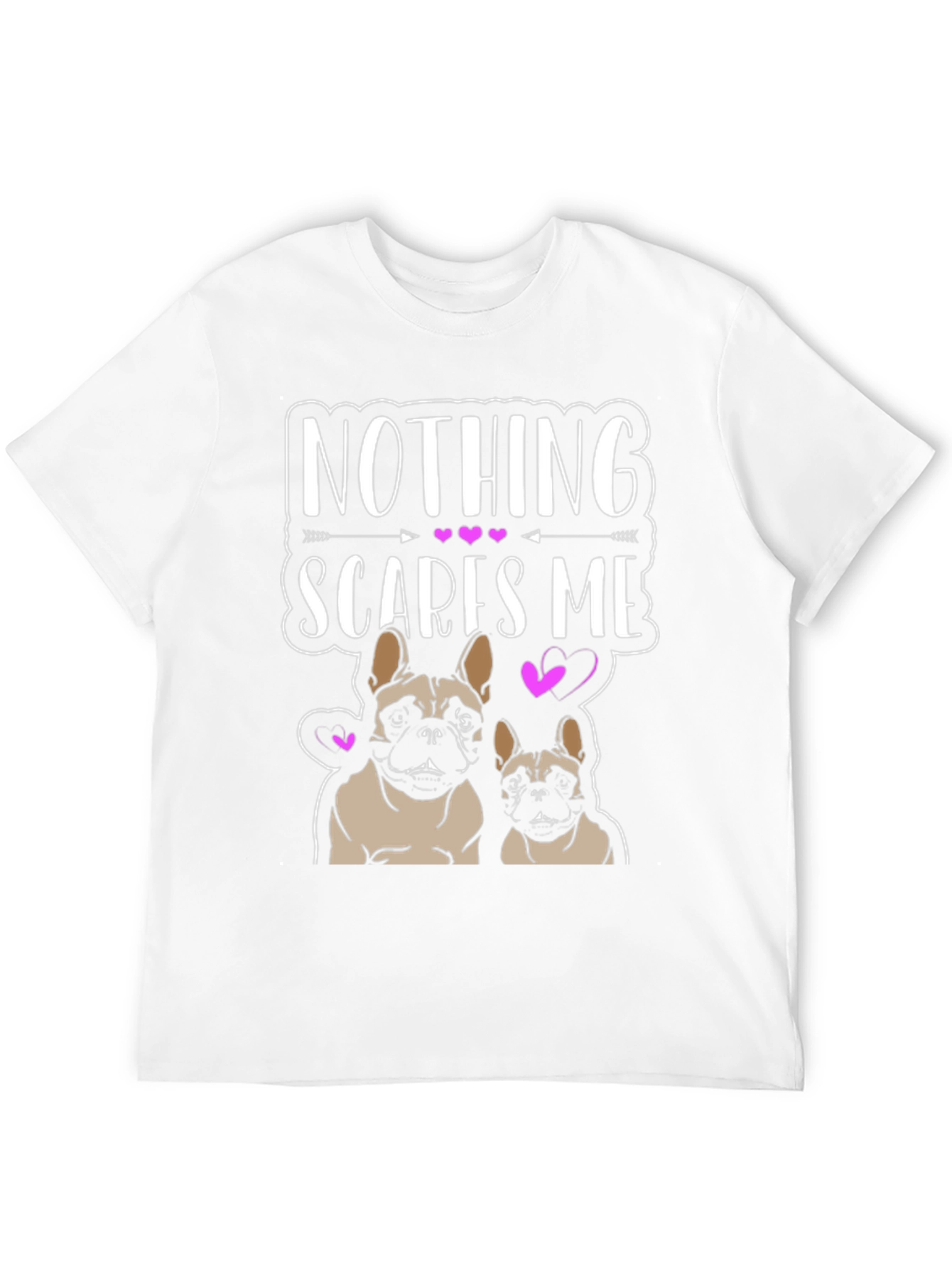 Nothing Scares Me - French Bulldog T-Shirt