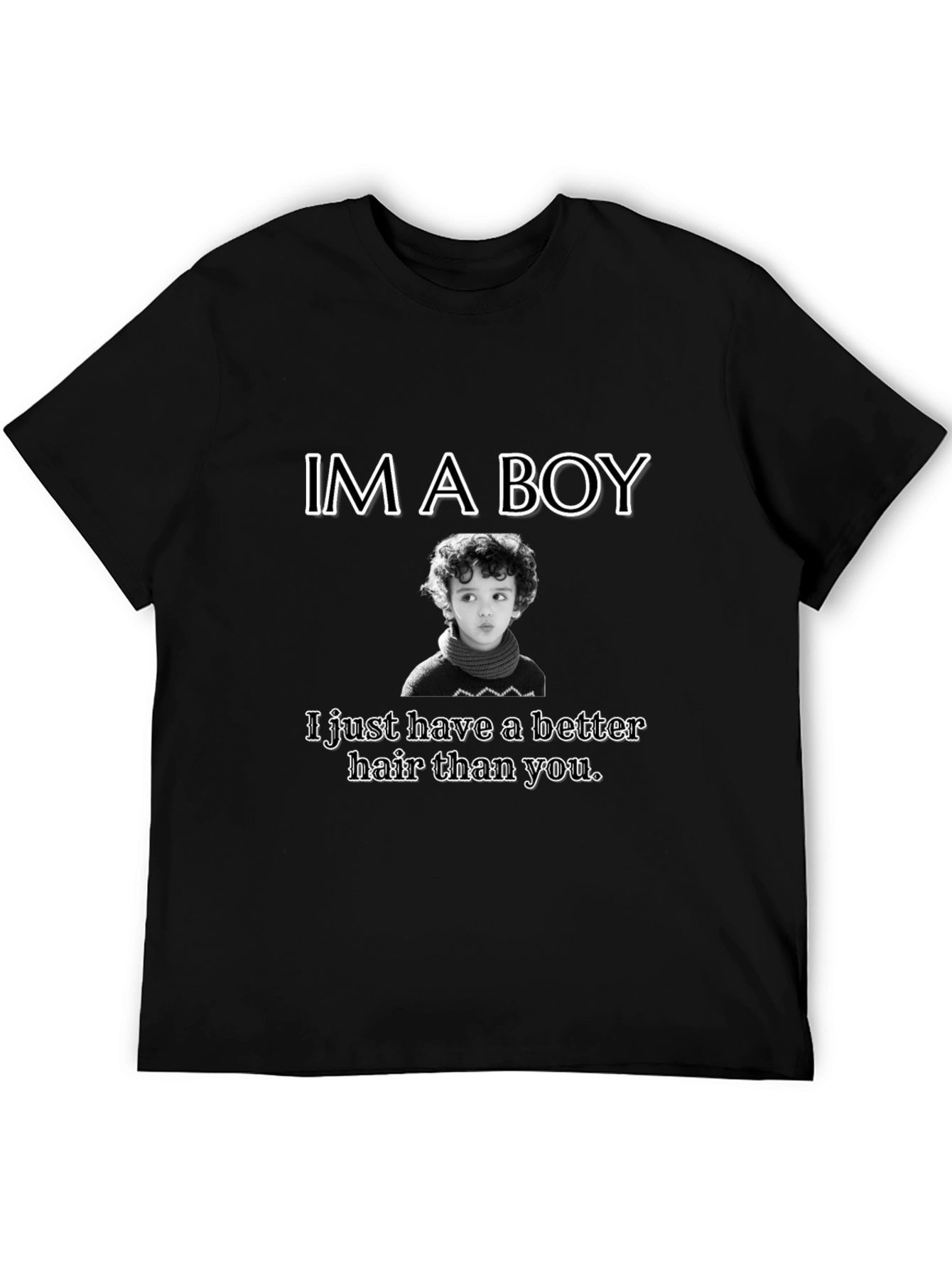Im A Boy Better Hair T-Shirt