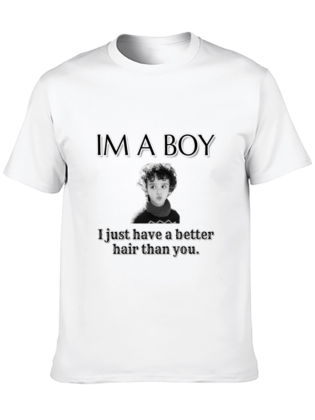 Im A Boy Better Hair T-Shirt