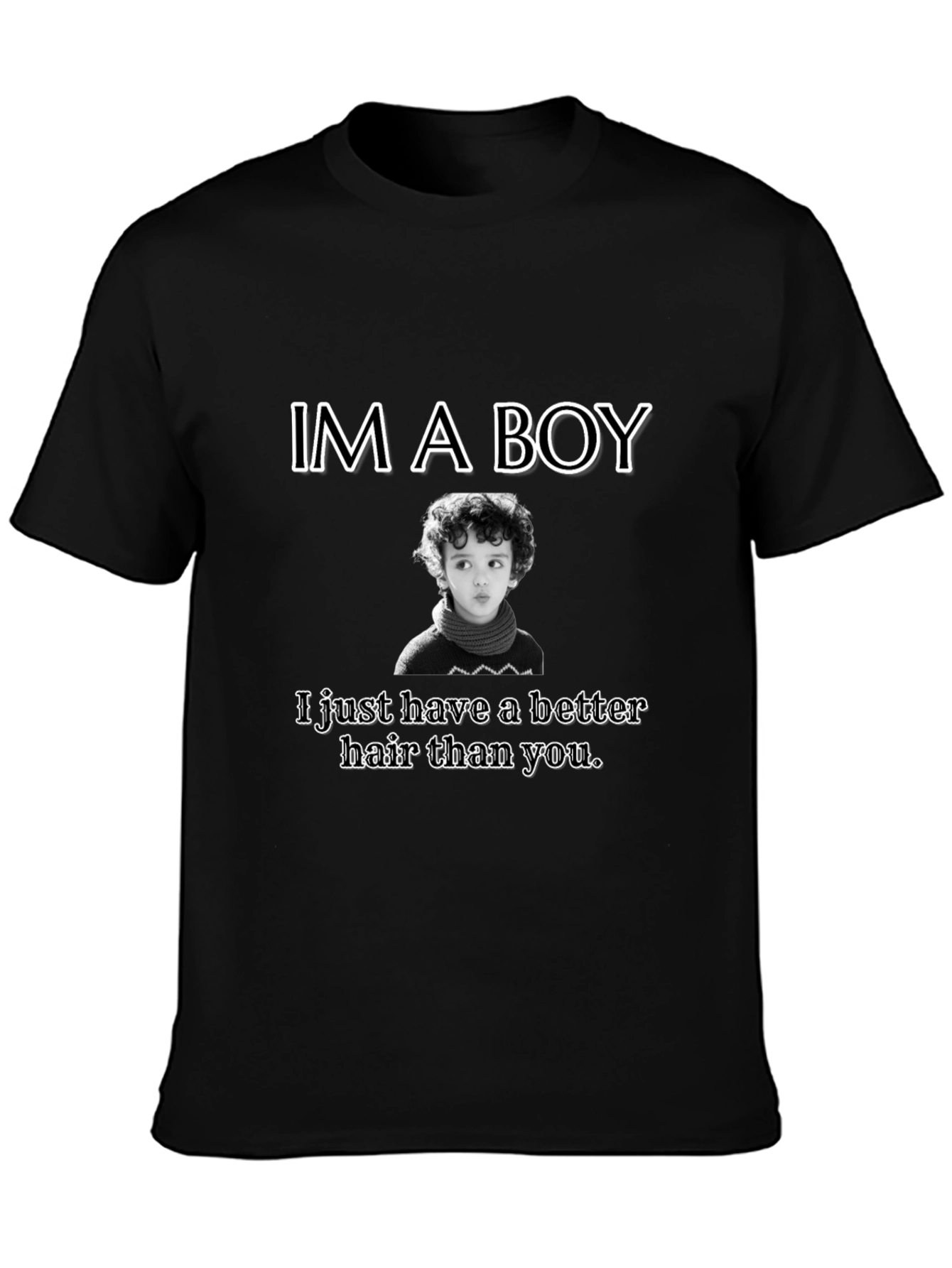 Im A Boy Better Hair T-Shirt
