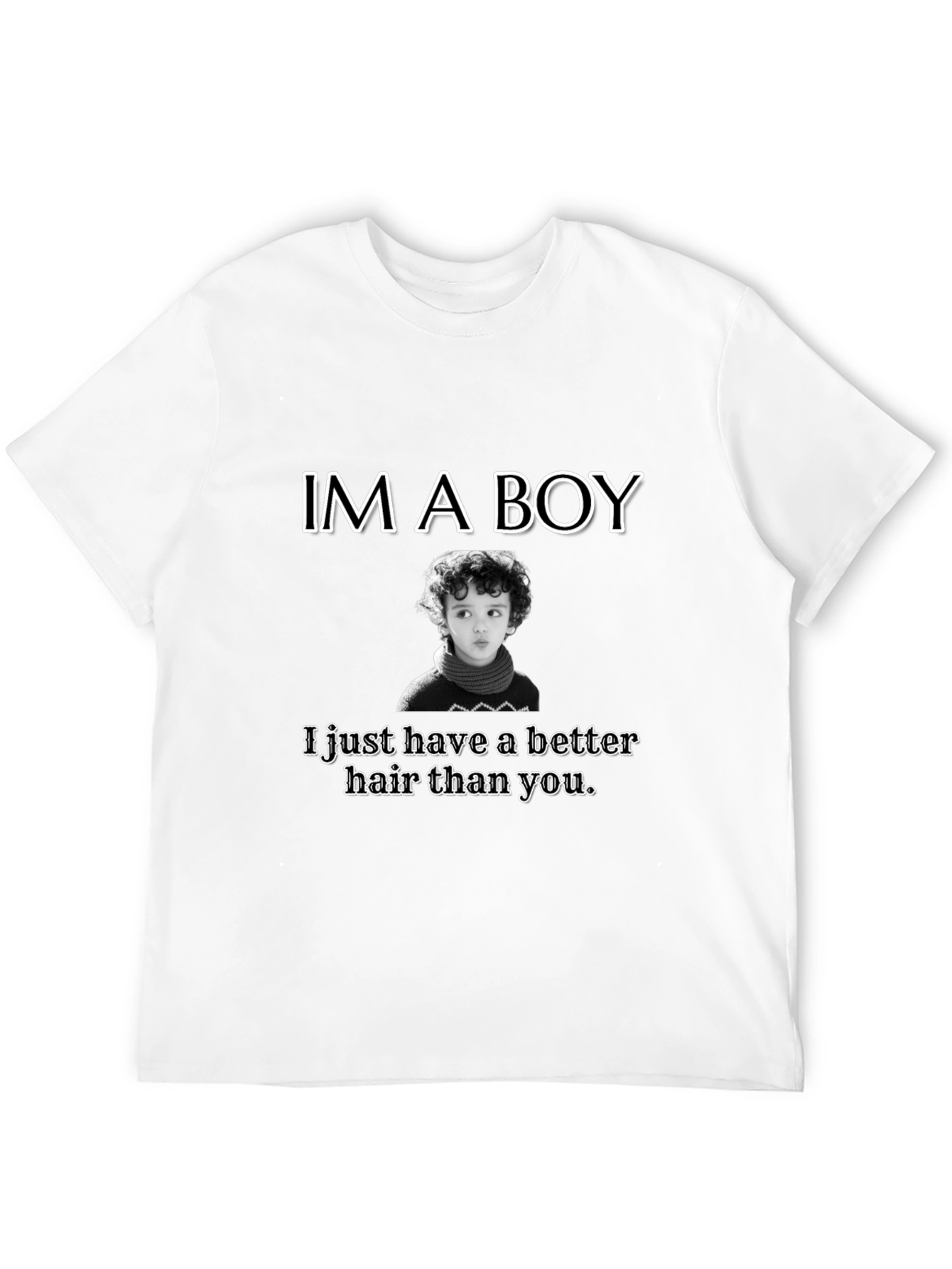 Im A Boy Better Hair T-Shirt