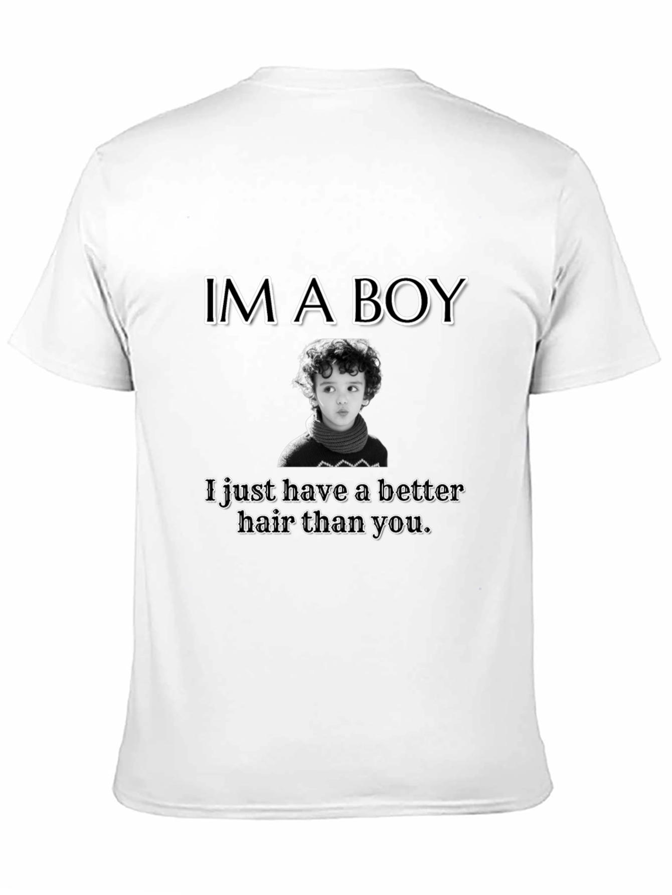 Im A Boy Better Hair T-Shirt