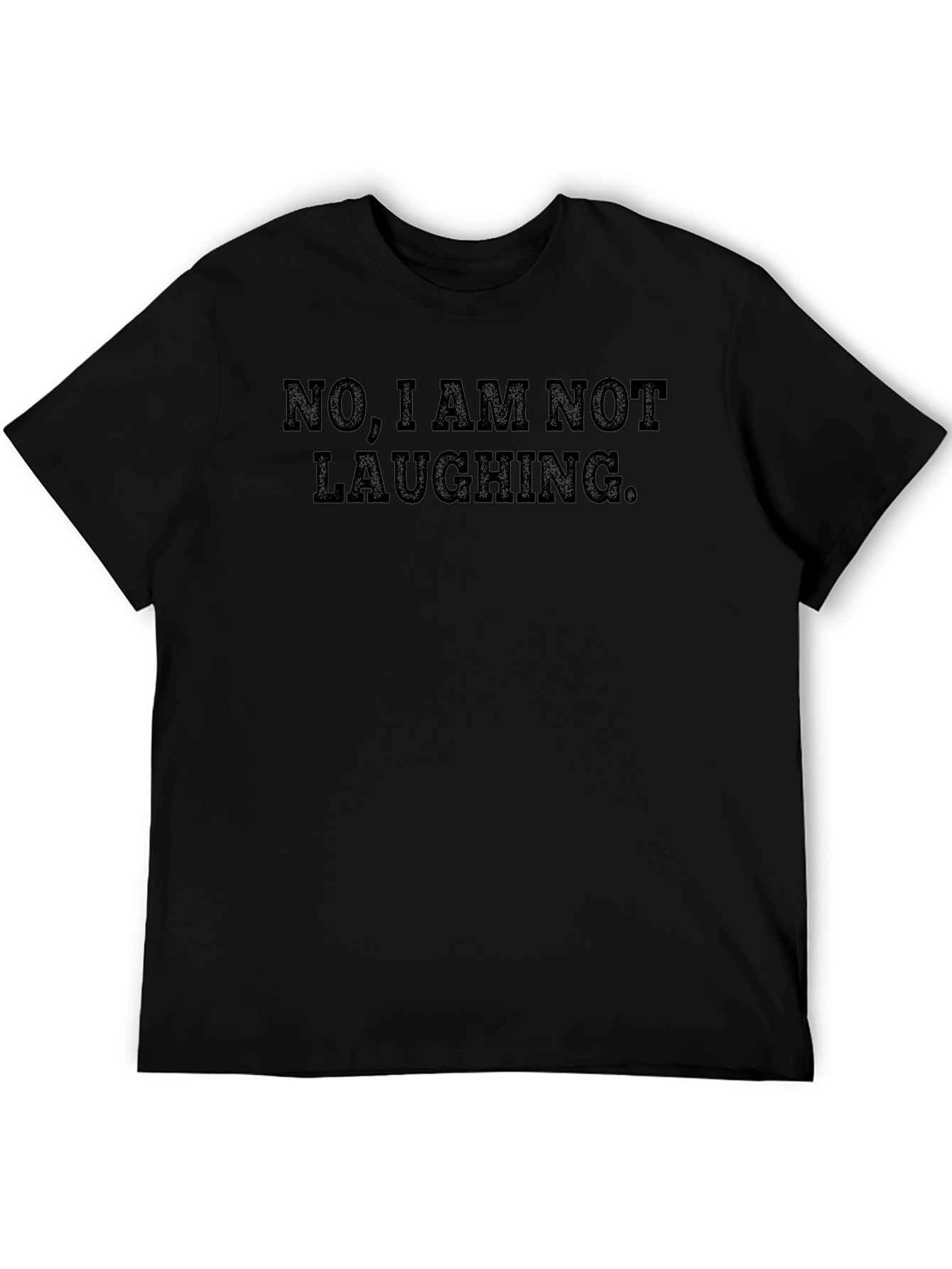 Funny Sarcastic T-Shirt - No I Am Not Laughing.