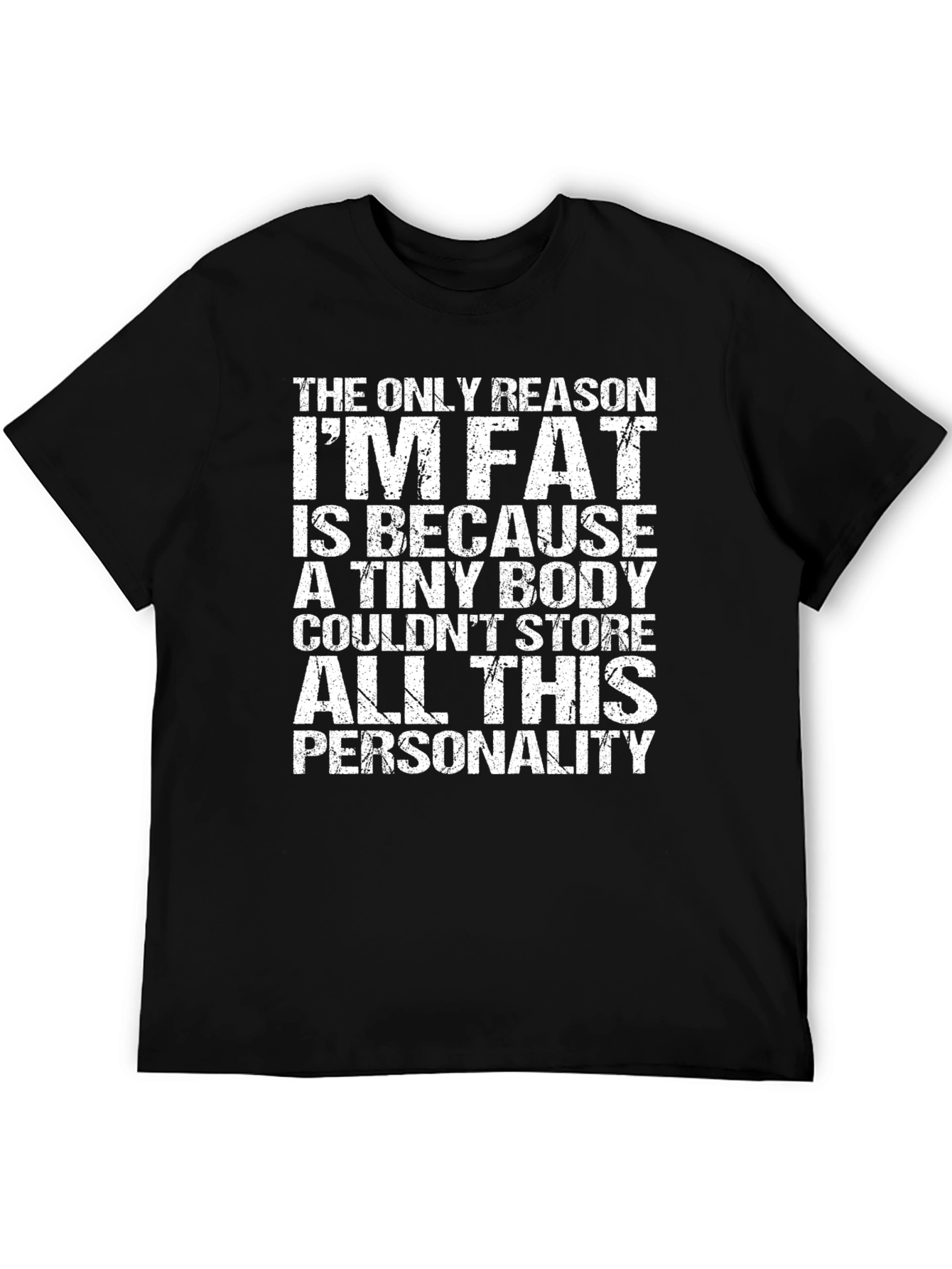 Funny Personality T-Shirt - The Only Reason Im Fat