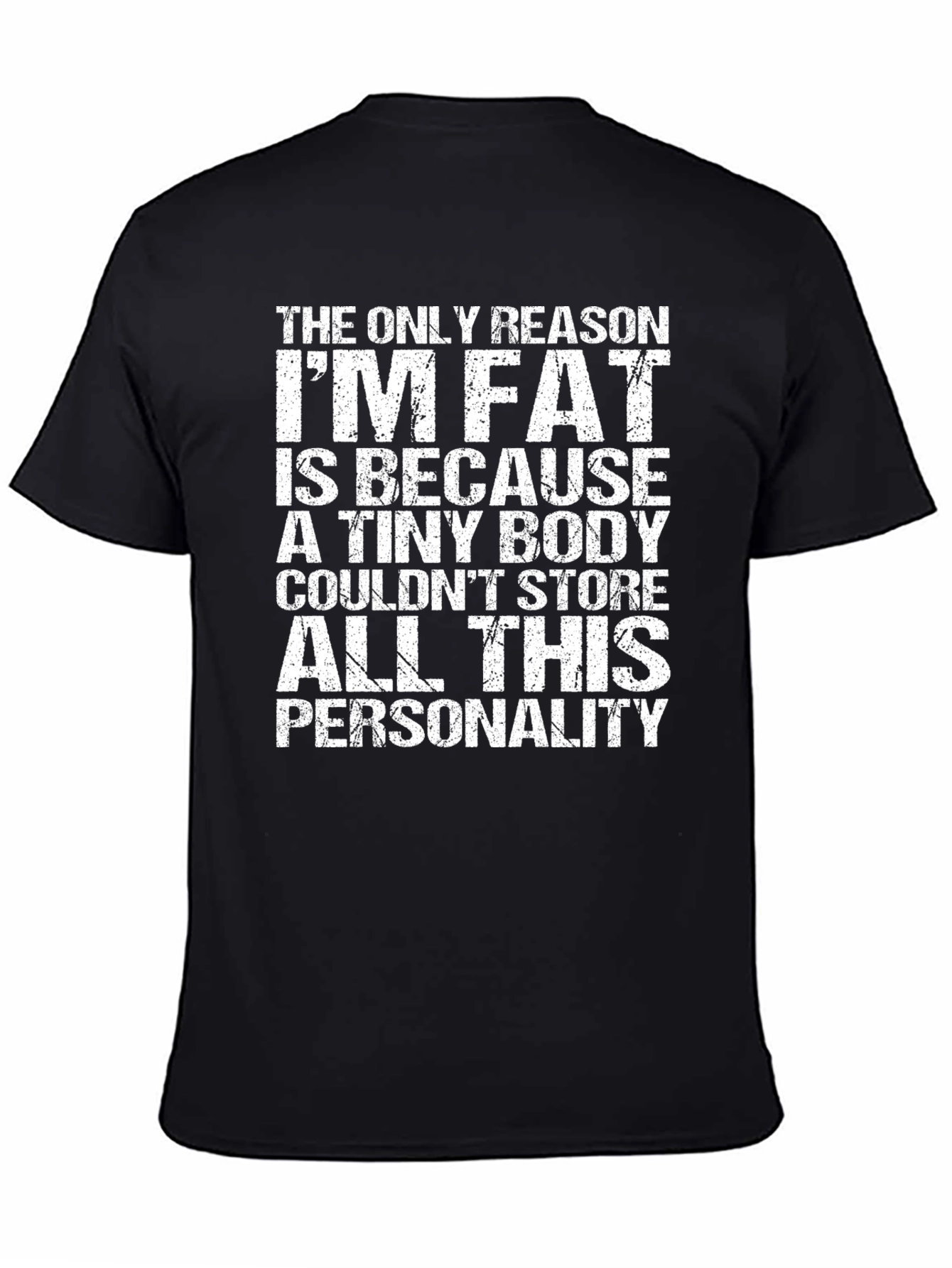 Funny Personality T-Shirt - The Only Reason Im Fat