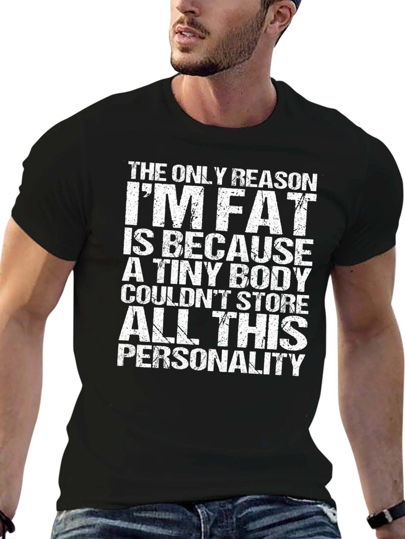 Funny Personality T-Shirt - The Only Reason Im Fat