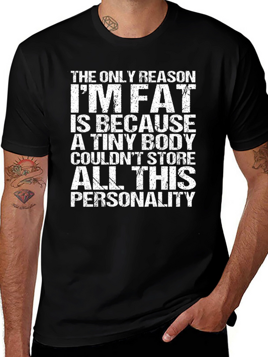 Funny Personality T-Shirt - The Only Reason Im Fat