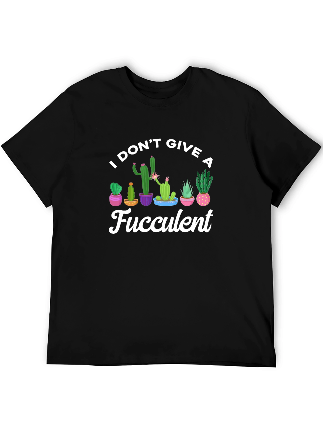 I Dont Give A Fucculent Black T-Shirt
