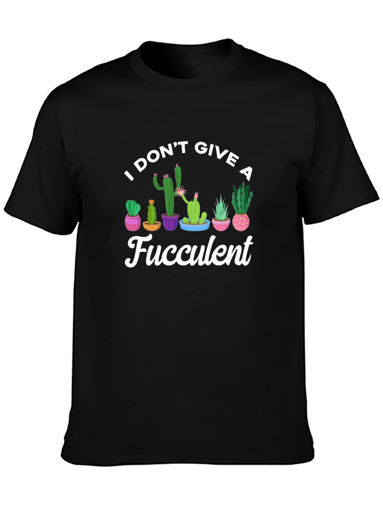 I Dont Give A Fucculent Black T-Shirt