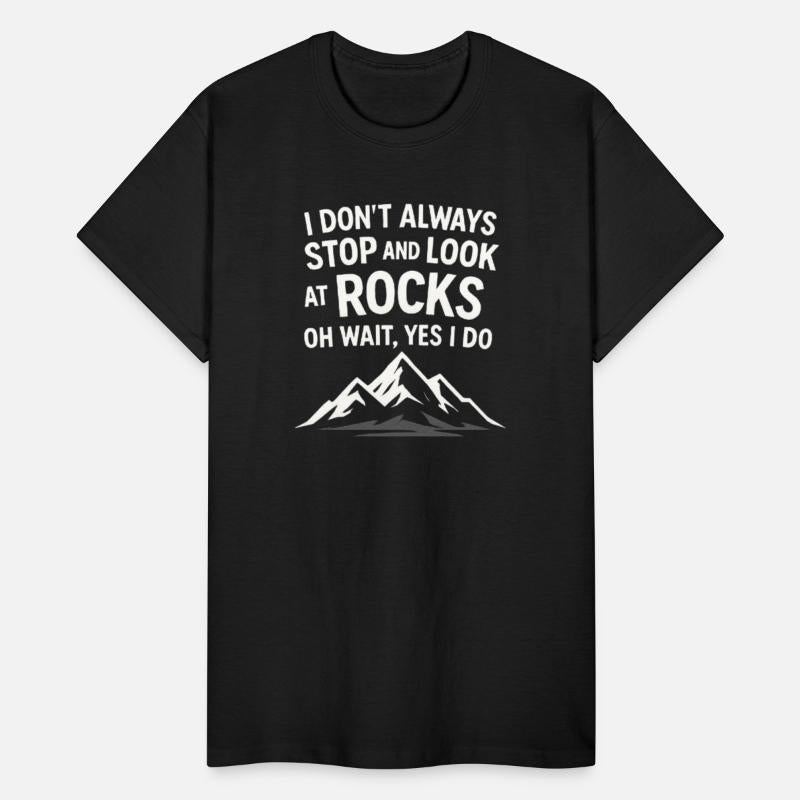 I Don’t Always Stop and Look at Rocks - Mountains