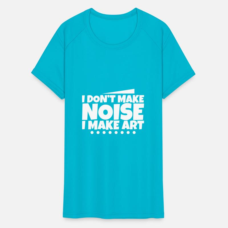 I Don't Make Noise I Make Art 2