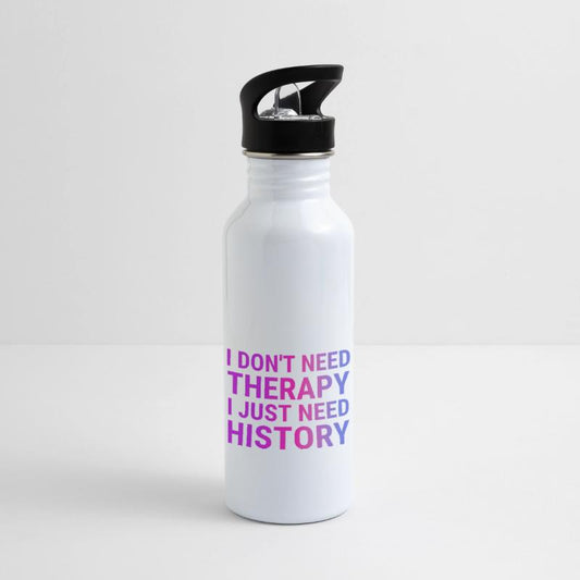 I DON'T NEED THERAPY I JUST NEED HISTORY