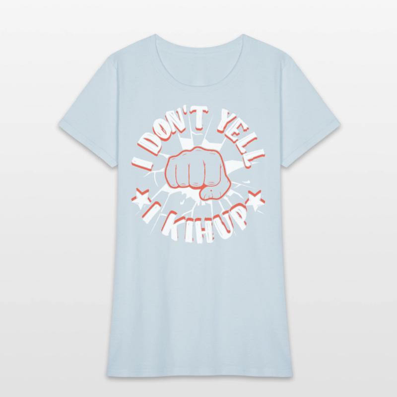 I don't yell I Kihup