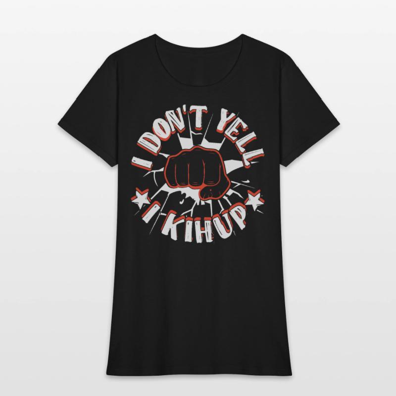 I don't yell I Kihup