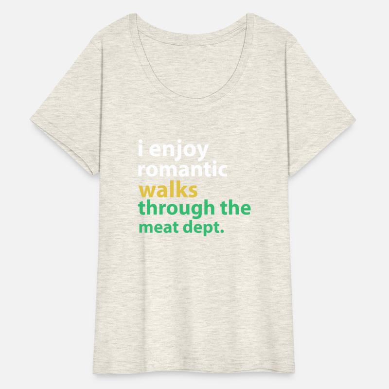 I Enjoy Romantic Walks Through The Meat Dept