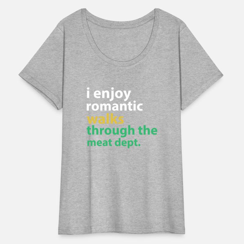 I Enjoy Romantic Walks Through The Meat Dept