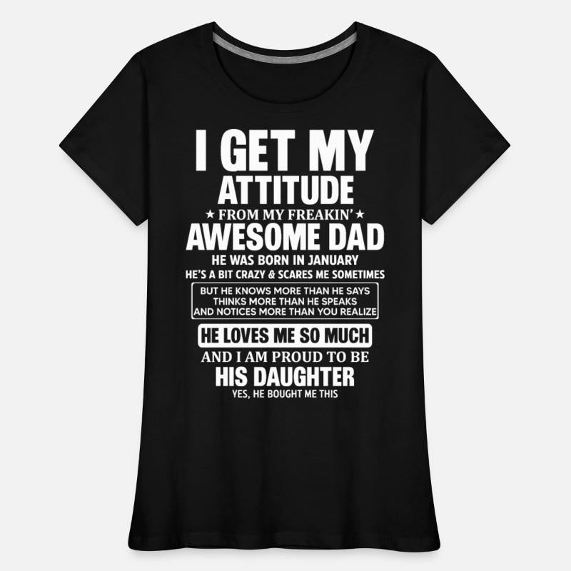I Get My Attitude For My Freakin Awesome Dad
