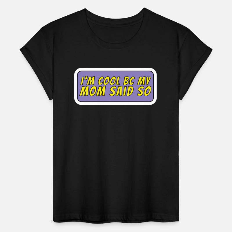 I m Cool Because My Mom Said So