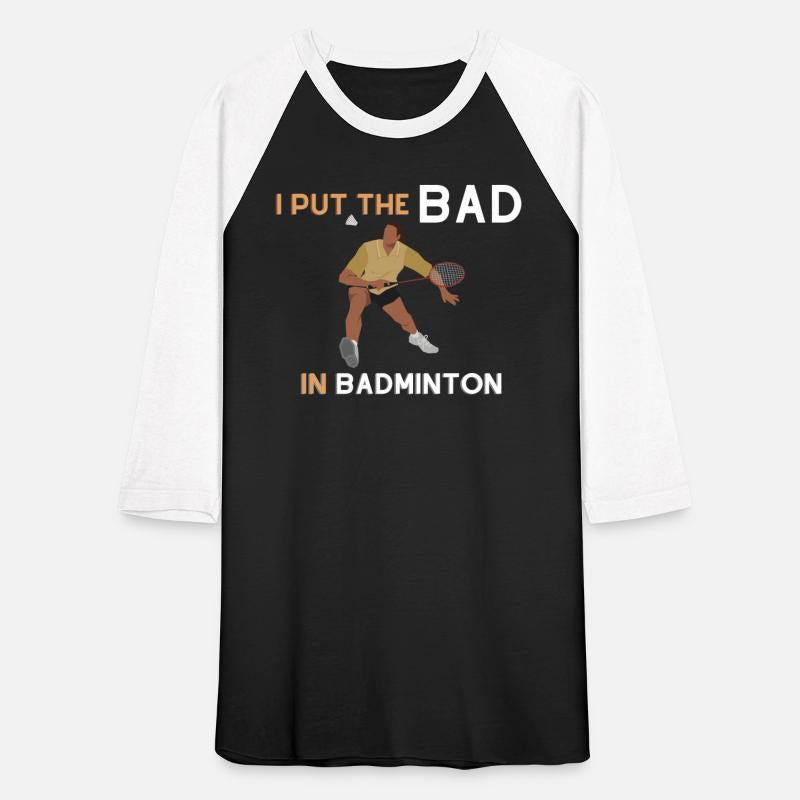 I Put the Bad in Badminton