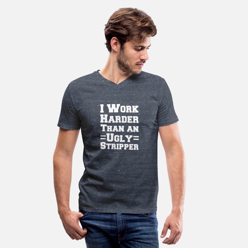 I Work Harder Than An Ugly Stripper