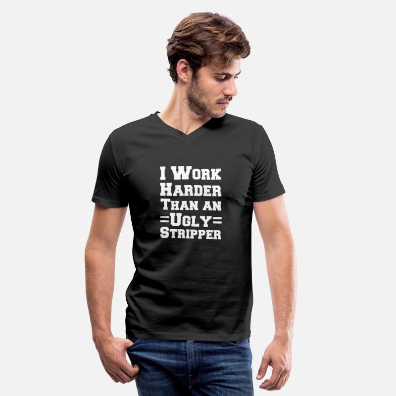 I Work Harder Than An Ugly Stripper