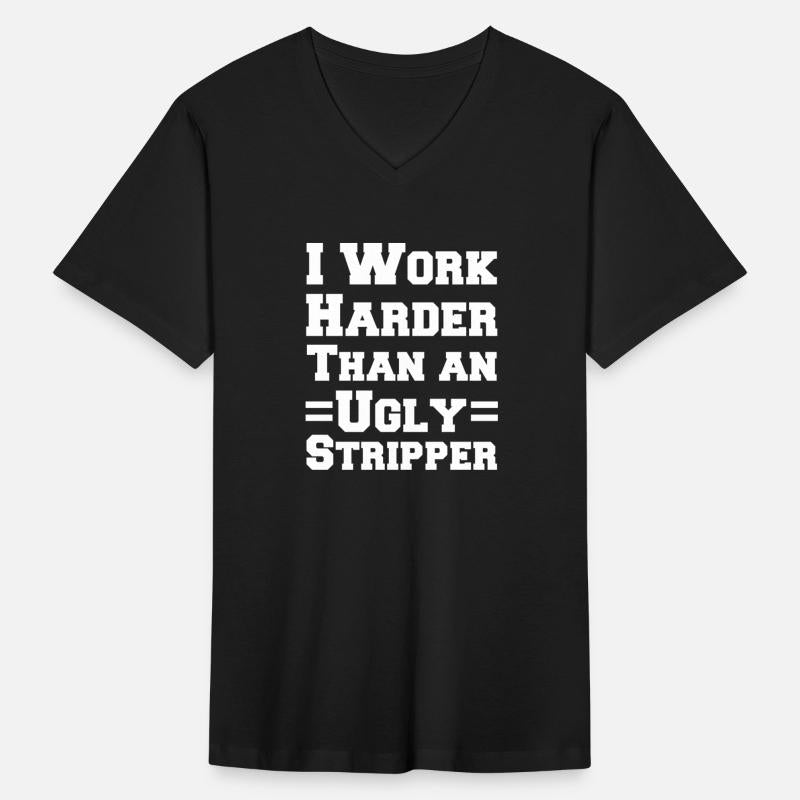 I Work Harder Than An Ugly Stripper