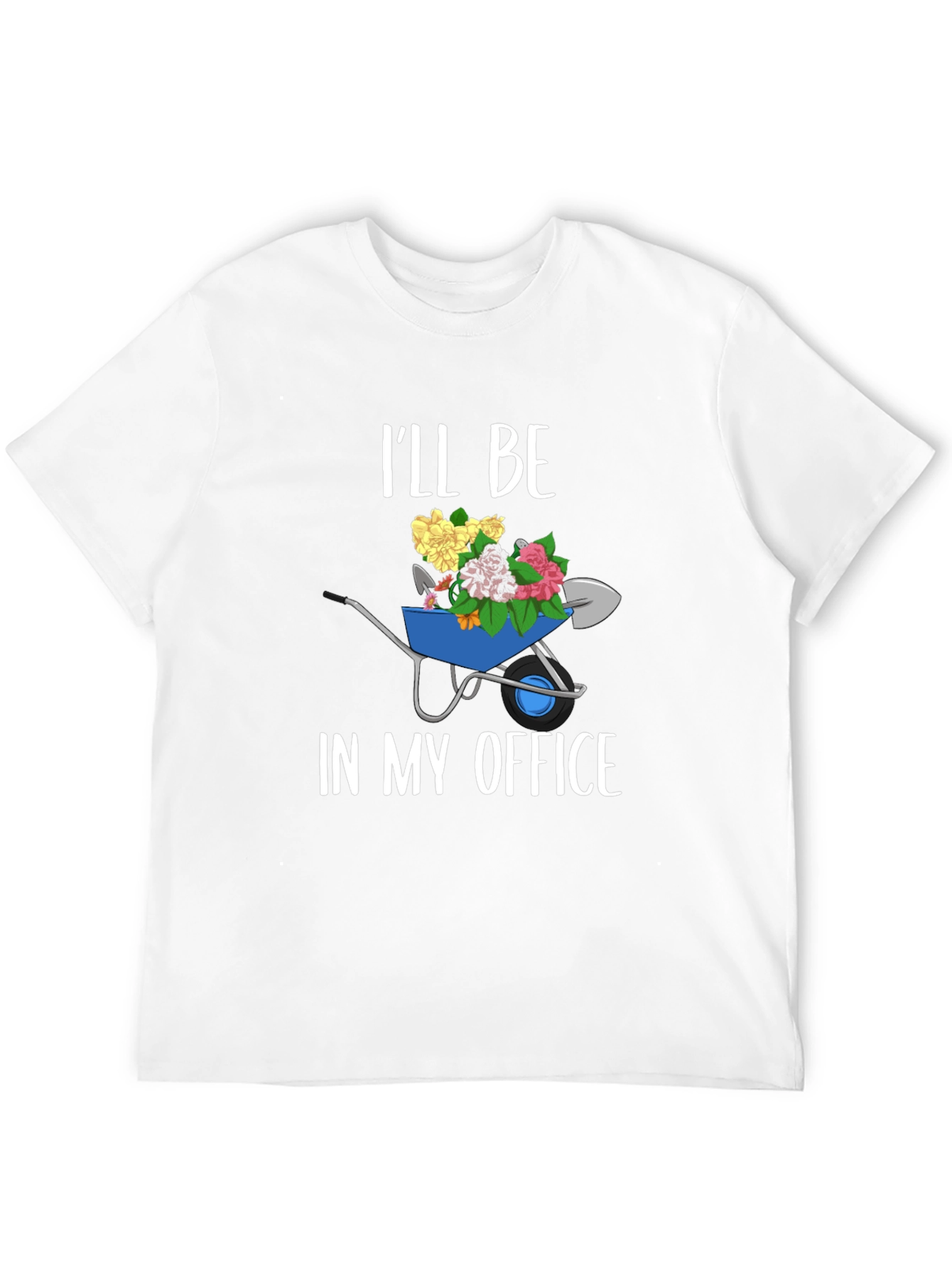 Gardening Humor T-Shirt: Ill Be In My Office