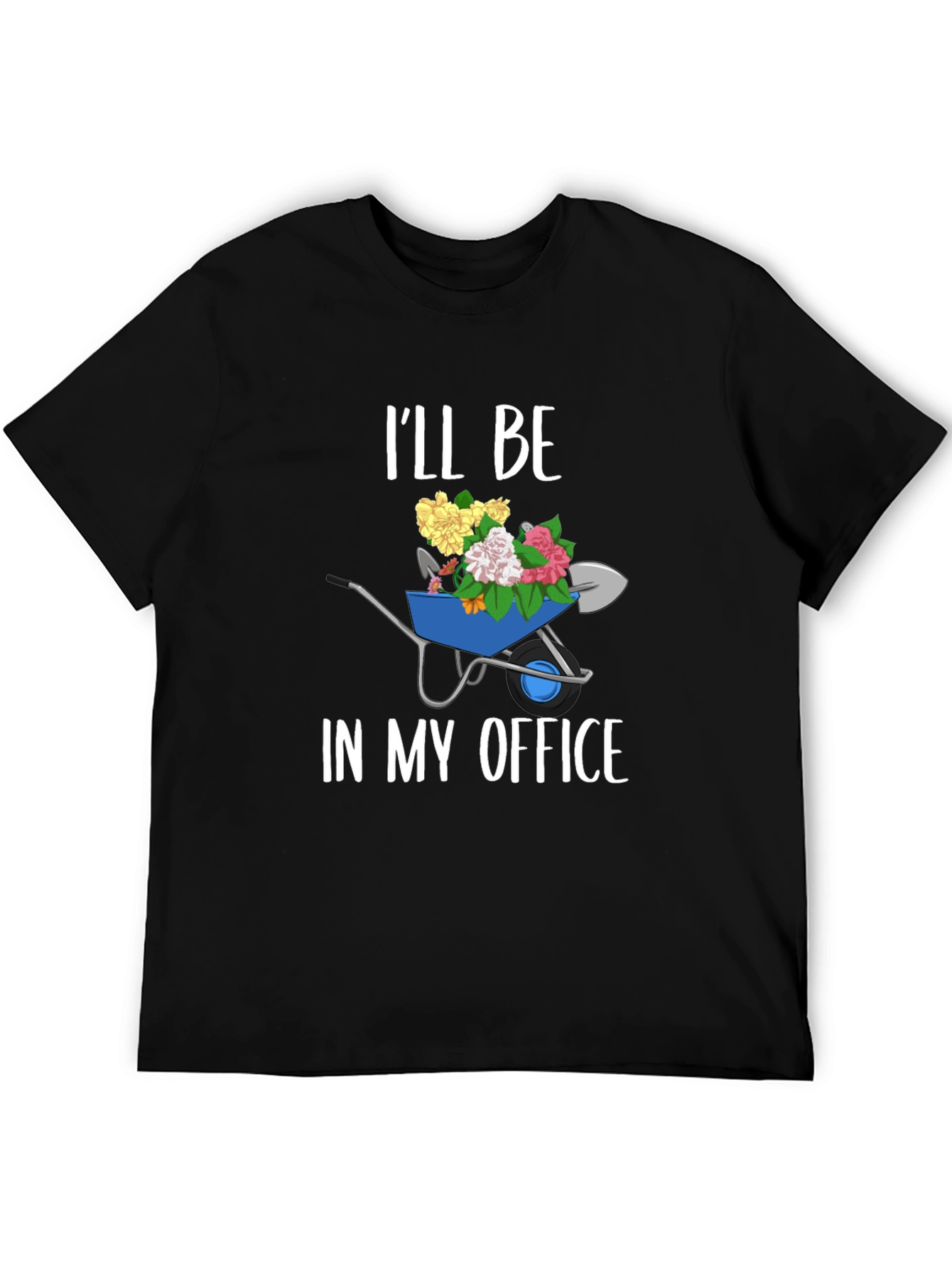 Gardening Humor T-Shirt: Ill Be In My Office