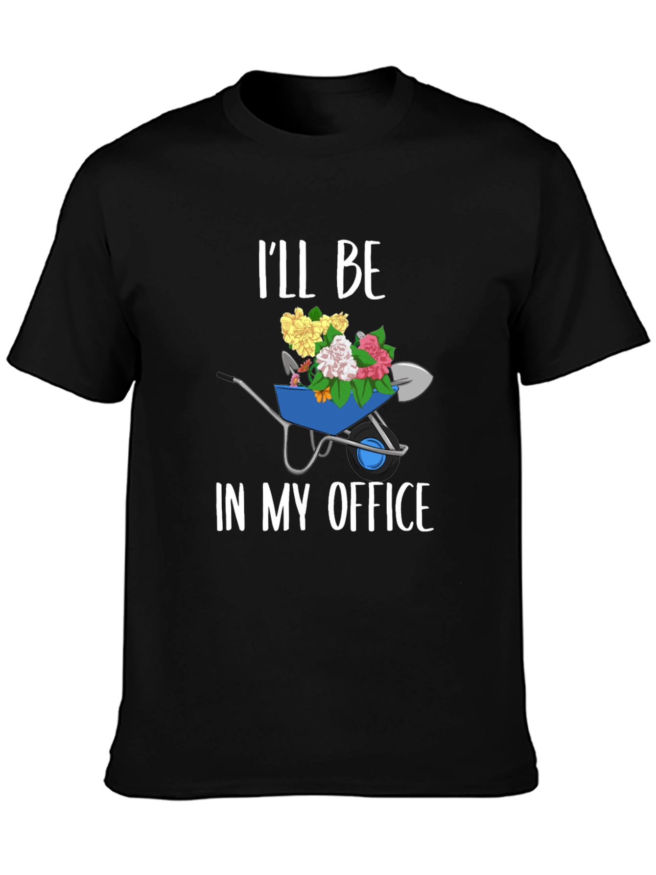 Gardening Humor T-Shirt: Ill Be In My Office