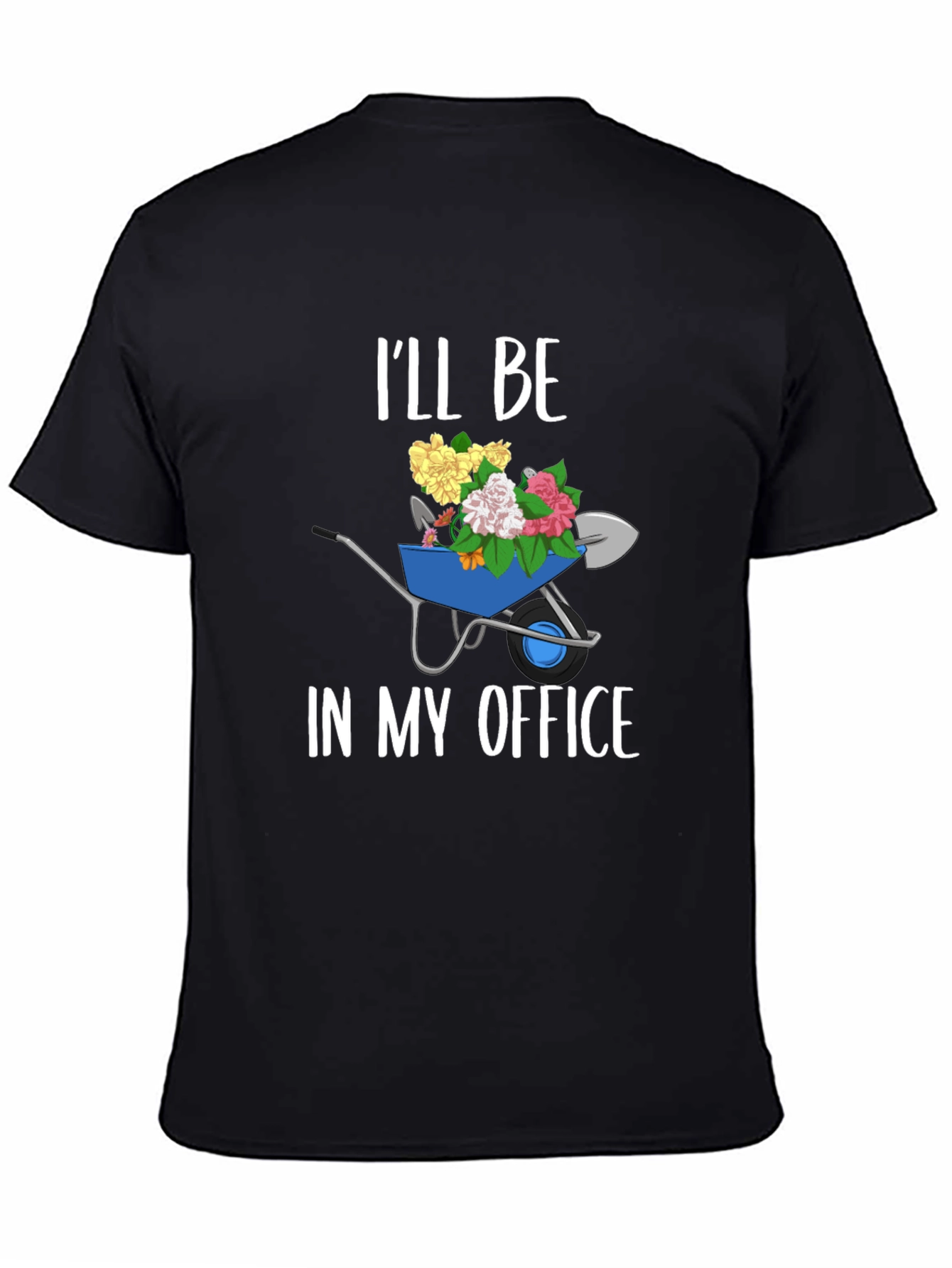 Gardening Humor T-Shirt: Ill Be In My Office